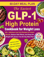 The Easiest GLP-1 High Protein Cookbook for Weight Loss: 100+ Delicious Low Carb Recipes to Protect Muscle, Reduce Side Effects, and Keep the Weight Off | Stress-Free 60-Day Meal Plan
