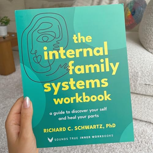 The Internal Family Systems Workbook: A Guide to Discover Your Self and Heal Your Parts (Sounds True Inner Workbooks)