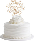 Wedding Cake Topper - I Can't Say I Do Without You, Bridal Shower, Bachelorette, Engagement Party Decorations Rose Gold Glitter