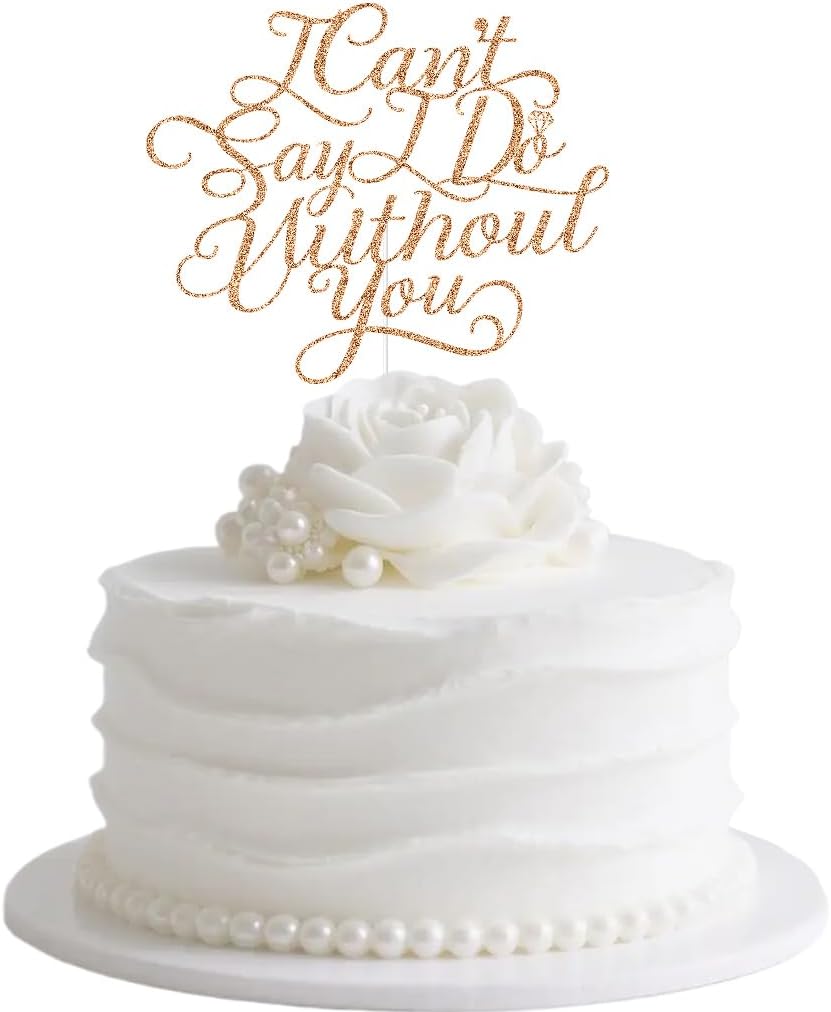 Wedding Cake Topper - I Can't Say I Do Without You, Bridal Shower, Bachelorette, Engagement Party Decorations Rose Gold Glitter