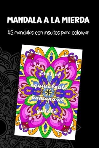 Mandala a la mierda: 45 mandalas con insultos para colorear (Spanish Edition)