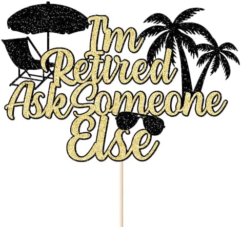 I'm Retired Ask Someone Else Cake Topper - Retirement Cake Decor - Officially Retired, Happy Retirement Party Decorations, Black gold Glitter (Black gold)
