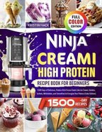 Ninja CREAMi High Protein Cookbook for Beginners: 1500 Days of Delicious, Protein-Rich Frozen Treats Like Ice Cream, Gelatos, Sorbets, Milkshakes, and Smoothies to Energize Your Fitness