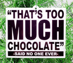 Chocolate Christmas Ornament -That's Too Much Chocolate ... Said No One - Ever (C37)