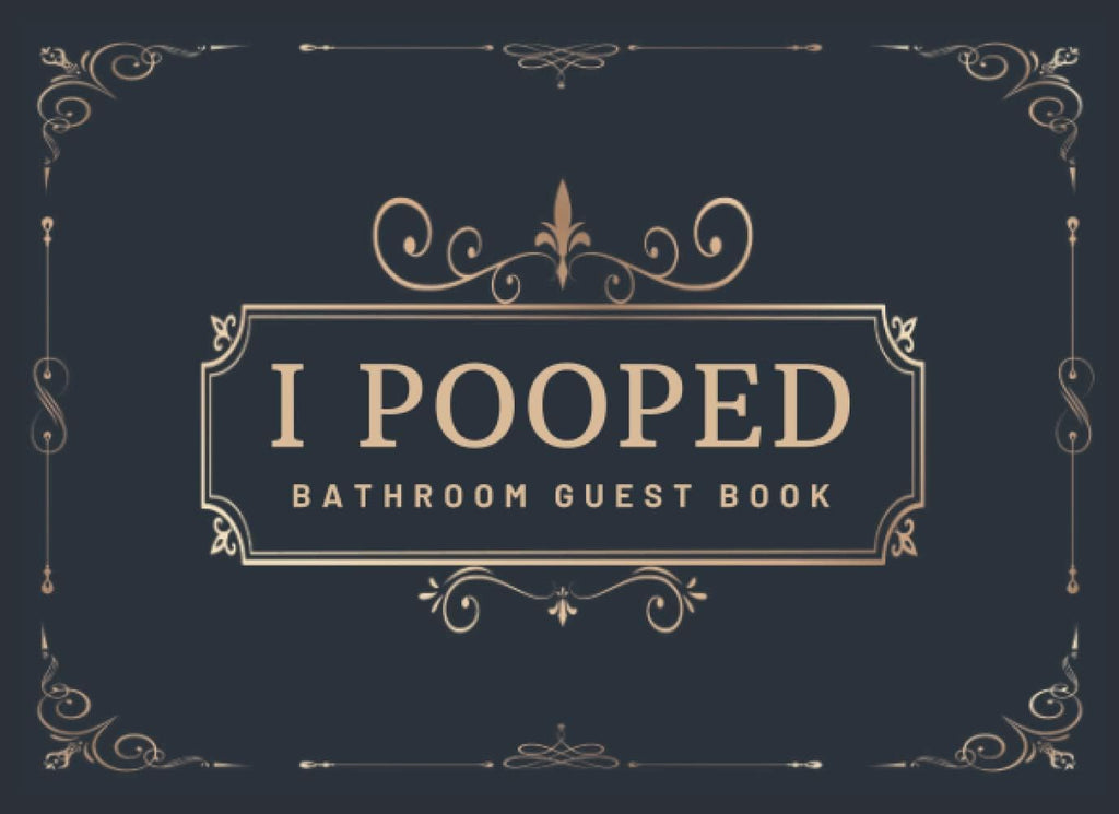 I Pooped Bathroom Guest Book: Funny Housewarming Gift for Family, Men, Women, Boys and Girls | Bathroom Guestbook Sign in with Over 400 Entries