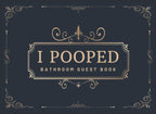 I Pooped Bathroom Guest Book: Funny Housewarming Gift for Family, Men, Women, Boys and Girls | Bathroom Guestbook Sign in with Over 400 Entries