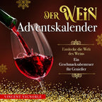Der Wein Adventskalender: Entdecke die Welt des Weins - Ein Geschmacksabenteuer für Genießer (German Edition)
