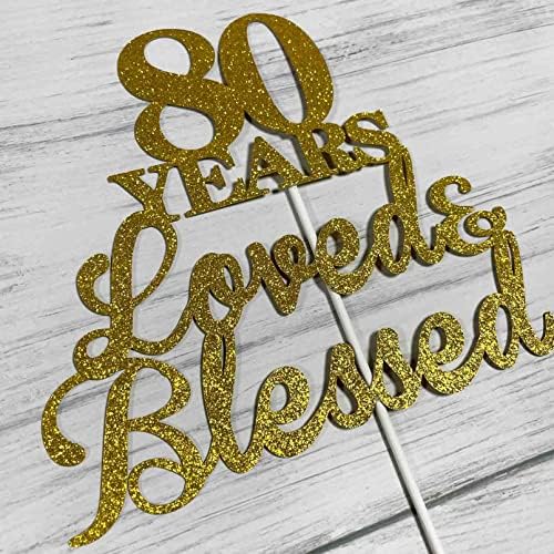 80 Years Loved & Blessed Cake Topper for 80th Birthday, Wedding Anniversary Party Decorations - Double Sided Gold Glitter