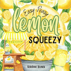 Easy Peasy Lemon Squeezy - Lemon Book for Kids, Lemons for Kids, Lemonade Books for Kids, Lemonade Stand, Lemons, I Love Lemonade Book (Explore. Discover. Learn. Collection)