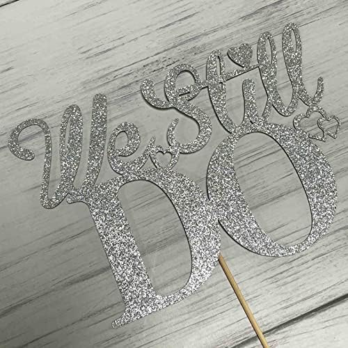 We Still Do Cake Topper - Marriage Anniversary/Wedding Anniversary Party Decoration Supplies, Double Sided Silver Glitter