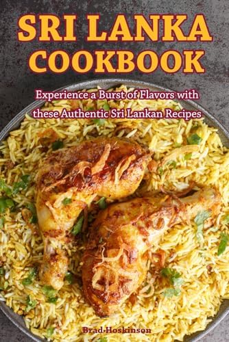 Sri Lankan Cookbook: Experience a Burst of Flavors with these Authentic Sri Lankan Recipes