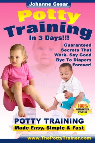 Potty Training in 3 Days: Potty Training Made Simple, Easy and Fast