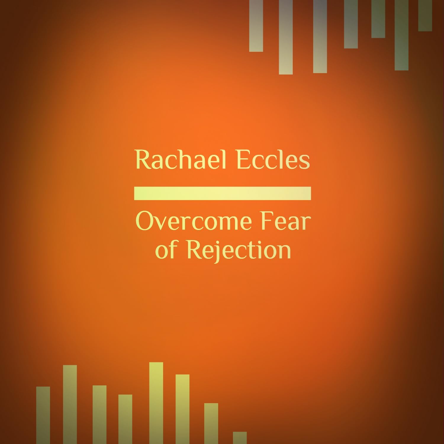 Overcome Fear of Rejection, Hypnotherapy Self Hypnosis CD (Rachel Eccles Hypnosis and meditation audios)