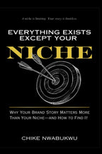 Everything Exists Except Your Niche: Why Your Brand Story Matters More Than Your NIche - And How To Find It