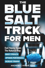 The Simple Blue Salt Trick for Men: The Natural Energy & Vitality Hack for Men Over 30 to Boost Testosterone, Confidence, and Performance Without Pills, Injections or Enhancements