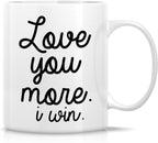 Retreez Funny Mug - Love You More I Win 11 Oz Ceramic Coffee Mugs - Funny, Sarcasm, Sarcastic, Motivational, Inspirational birthday gifts for husband, wife, boyfriend, girlfriend, friends