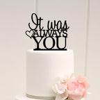 It Was Always You Wedding Cake Topper, Black Acrylic, Anniversary Party Decoration