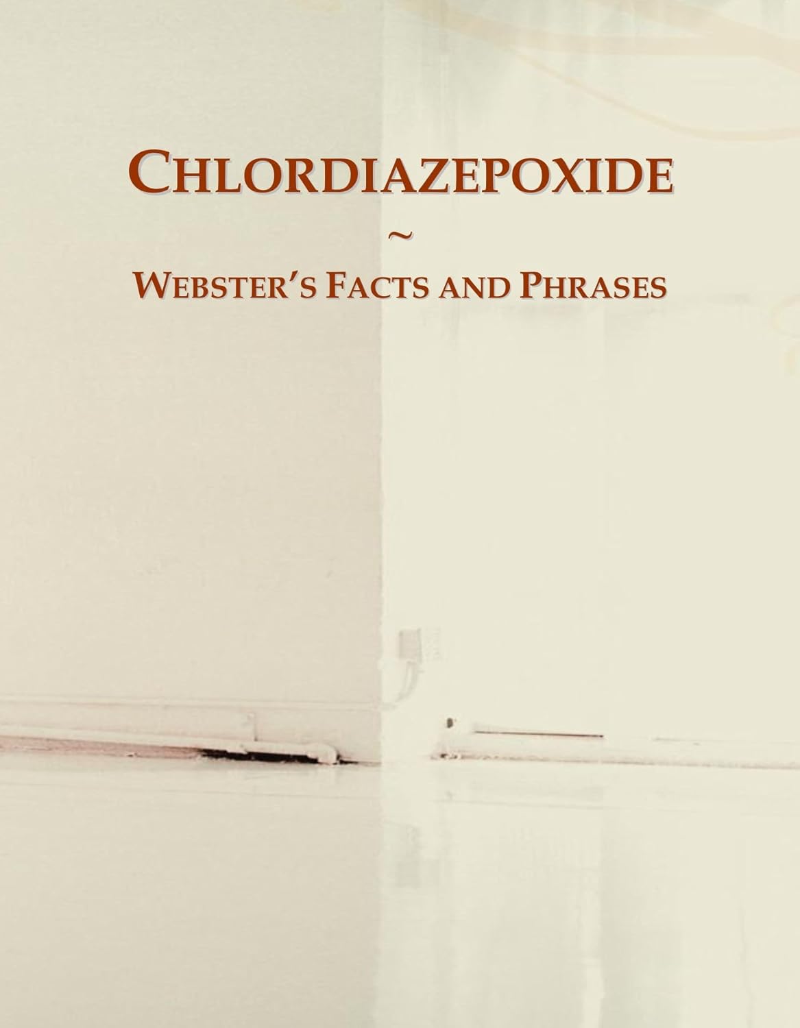 Chlordiazepoxide: Webster's Facts and Phrases