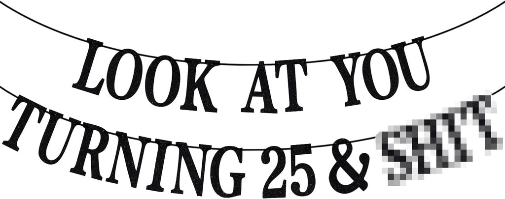 Black Glitter Look at You Turning 25 & Sh*t Banner, Happy 25th Birthday/Level 25 Unlocked/Cheers to 25 Years, Funny 25th Birthday Party Decorations Supplies