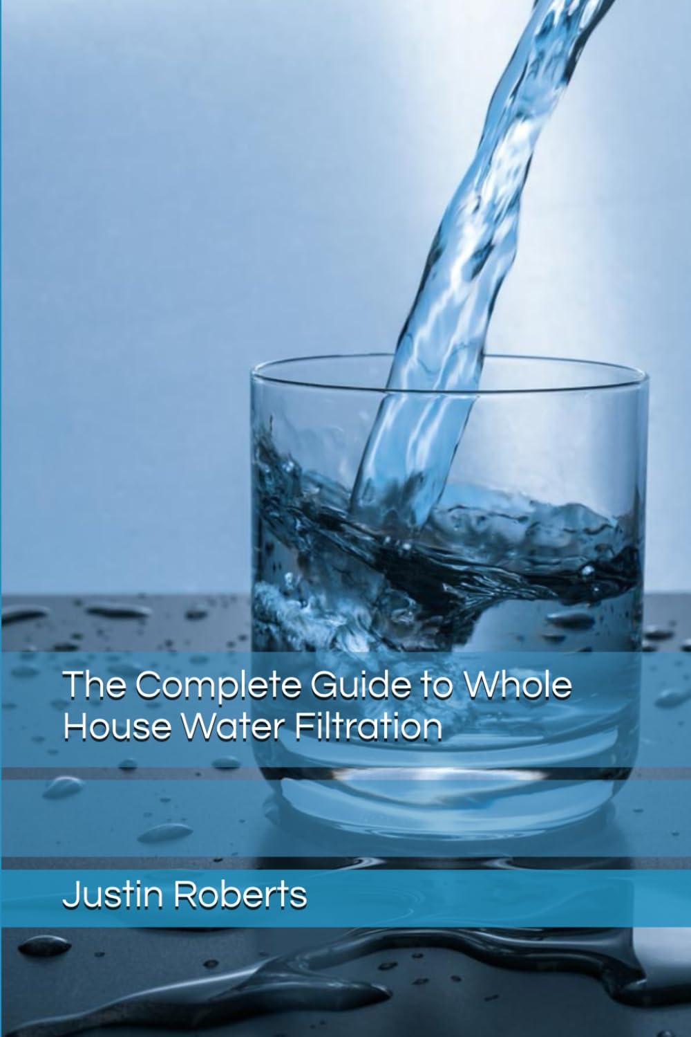 The Complete Guide to Water Filtration