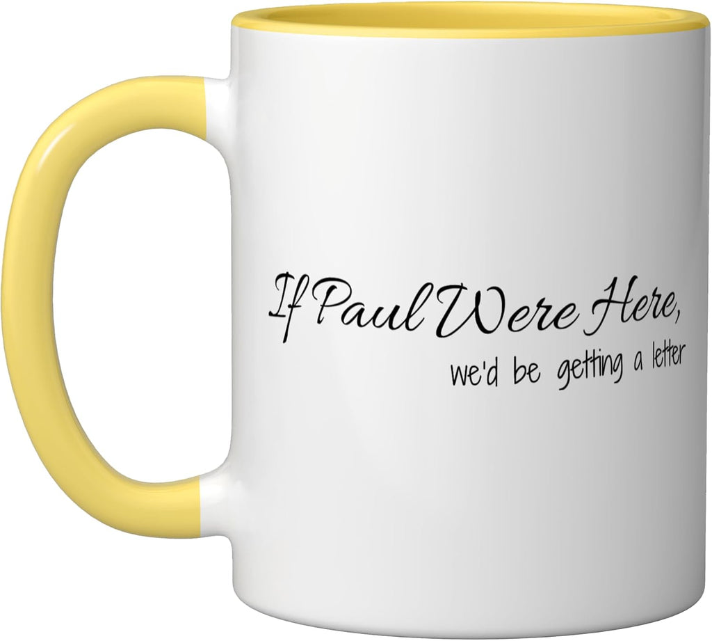 If Paul Were Here We'd Be Getting A Letter Christian Bible Ceramic Mug, Yellow/White