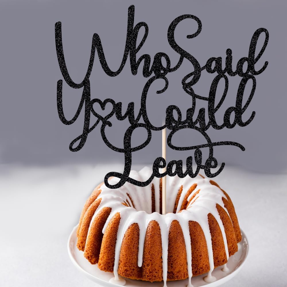 Who Said You Could Leave Cake Topper,Retirement Party Decorations,We Will Miss You Decor, Going Away, Goodbye, Farewell Party Decorations (Black)