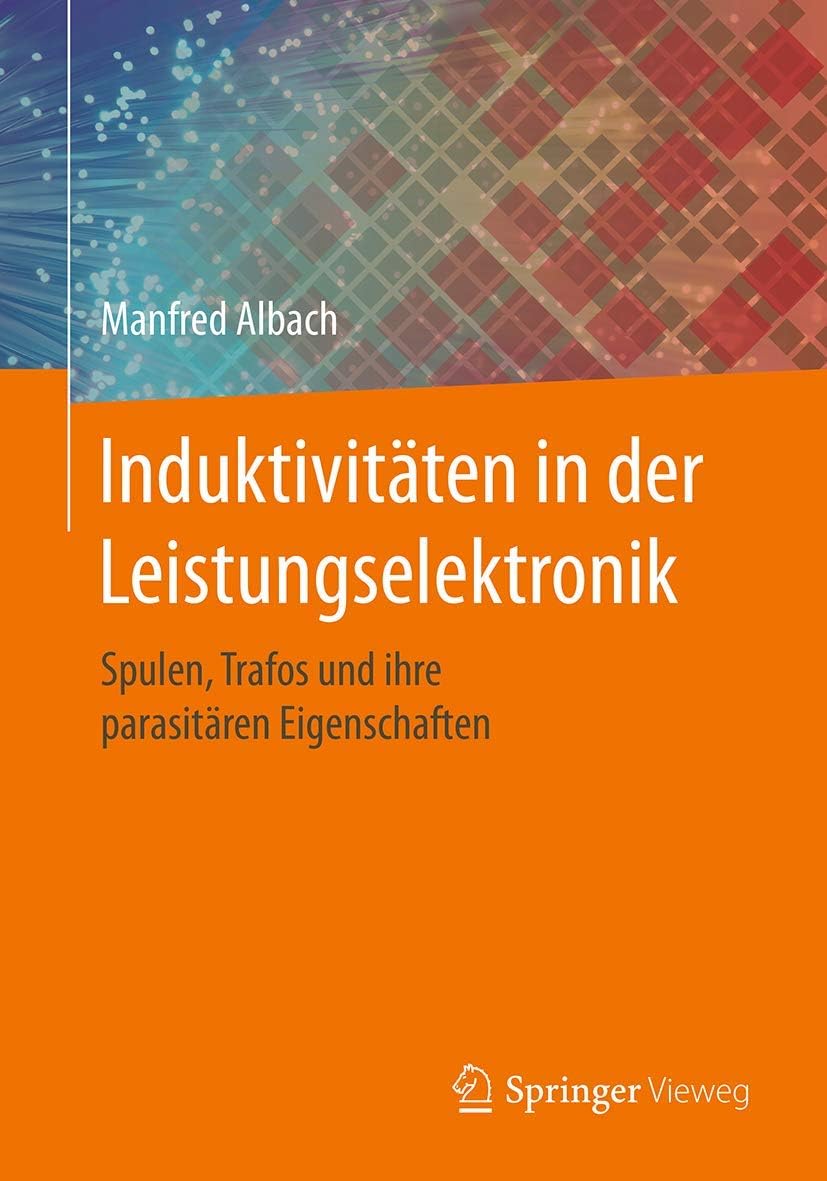 Induktivitäten in der Leistungselektronik: Spulen, Trafos und ihre parasitären Eigenschaften (German Edition)