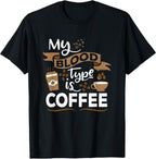 My Blood Group is Coffee - Caffeine Breakfast in The Morning T-Shirt