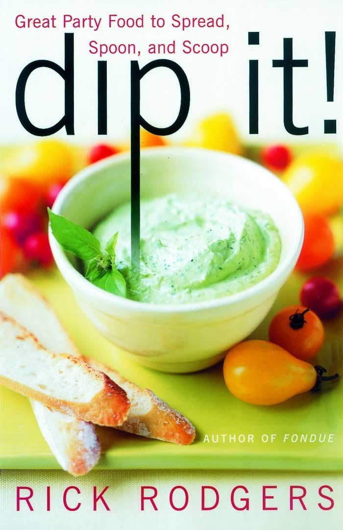 Dip It!: Great Party Food to Spread, Spoon, and Scoop – 75 Essential Recipes for Entertaining and Every Occasion