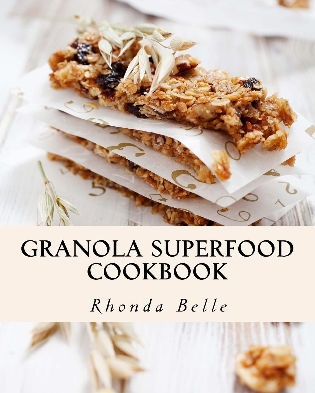 Granola Superfood Cookbook: 60 Super #Delish Homemade Superfood Granola Recipes (60 Super Recipes)