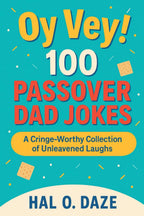 Oy Vey! 100 Passover Dad Jokes: A Cringe-Worthy Collection of Unleavened Laughs (Holiday Ha-Ha's: The Festive Dad Joke Collection)