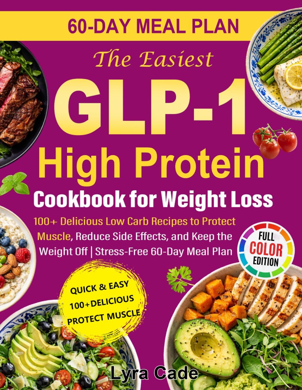 The Easiest GLP-1 High Protein Cookbook for Weight Loss: 100+ Delicious Low Carb Recipes to Protect Muscle, Reduce Side Effects, and Keep the Weight Off | Stress-Free 60-Day Meal Plan