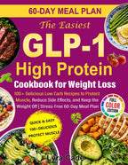 The Easiest GLP-1 High Protein Cookbook for Weight Loss: 100+ Delicious Low Carb Recipes to Protect Muscle, Reduce Side Effects, and Keep the Weight Off | Stress-Free 60-Day Meal Plan