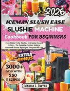 ICEMAN SLUSH EASE SLUSHIE MACHINE COOKBOOK FOR BEGINNERS: From Simple Fruity Slushies to Creamy Dessert Drinks – The Complete Chefman Guide to Homemade Frozen Beverages Everyone Will Love
