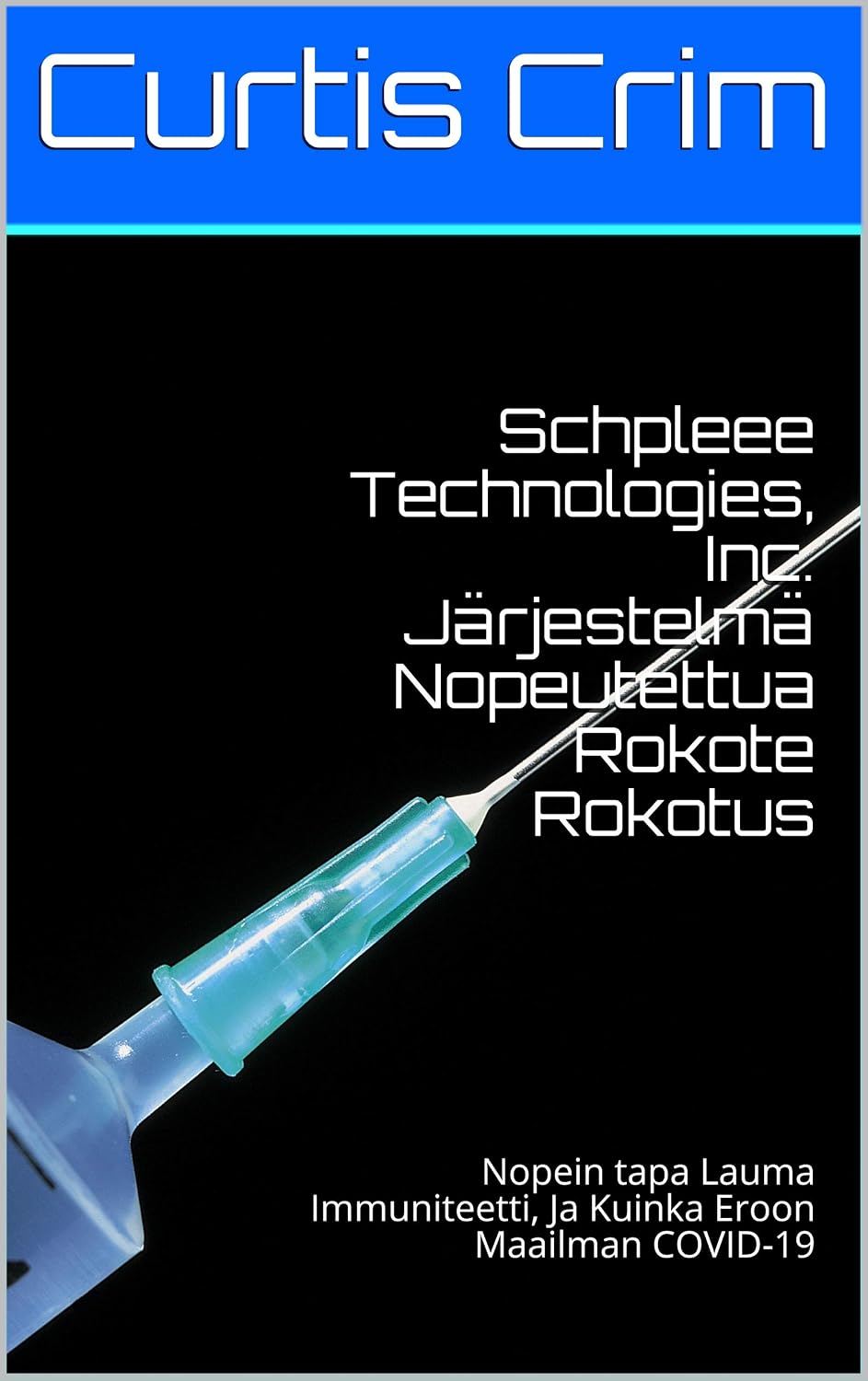Schpleee Technologies, Inc. Järjestelmä Nopeutettua Rokote Rokotus : Nopein tapa Lauma Immuniteetti, Ja Kuinka Eroon Maailman COVID-19 (Finnish Edition)