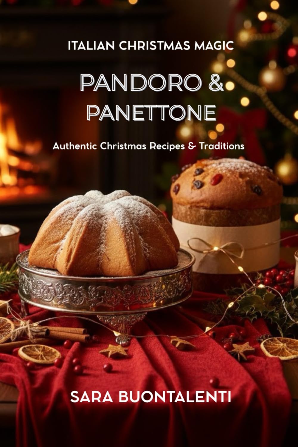 Pandoro & Panettone: Italian Christmas Magic: Authentic Italian recipes and tradition