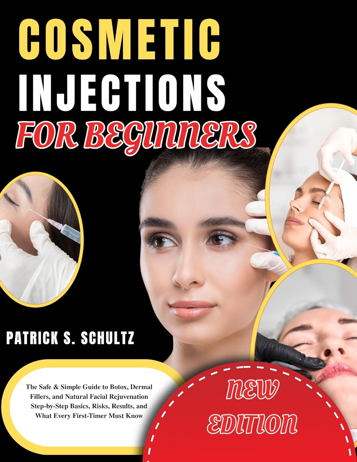 Cosmetic Injections for Beginners: The Safe & Simple Guide to Botox, Dermal Fillers, and Natural Facial Rejuvenation Step-by-Step Basics, Risks, Results, and What Every First-Timer Must Know
