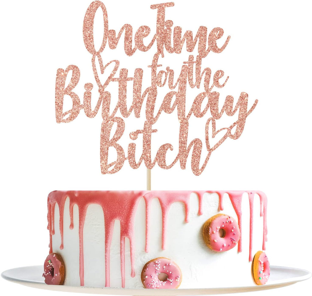 One Time for The Bitch Cake Topper - Funny Happy Birthday Cake Toppers - It's My Birthday Bitches, Adults Party Decorations, Rose Gold Glitter