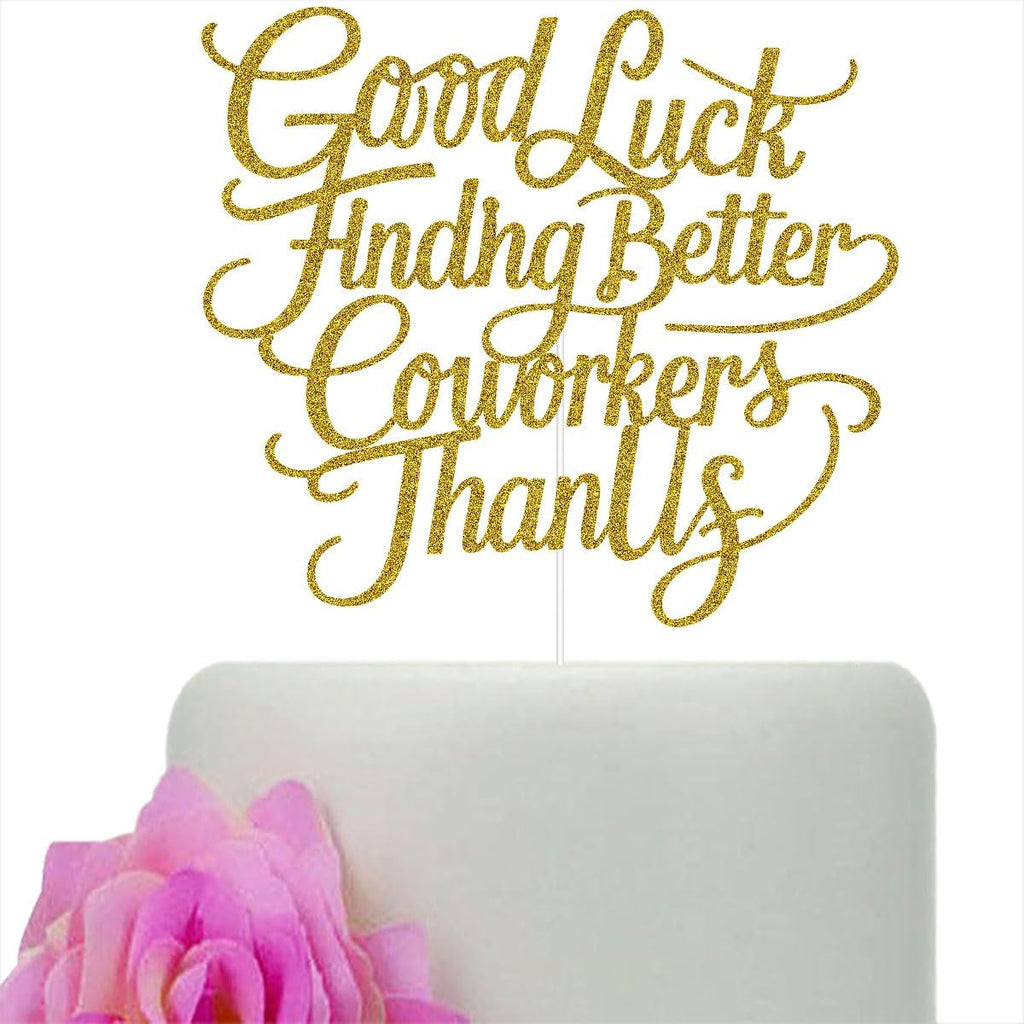 Good Luck Finding Better Coworkers Than Us Cake Topper, Office Coworker Leaving Cake Decor, Farewell/Going Away/Goodbye/Retirement Party Decorations Gold Glitter