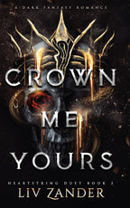 Crown Me Yours: A Dark Fantasy Romance (Heartstring Duet) by Liv Zander
