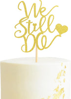 We Still Do Cake Topper - Bride/Engagement/Bachelorette Party Cake Picks, We Still Do Wedding Party Cake Decoration, Anniversary Vow Renewal Cake Topper - Gold Glitter