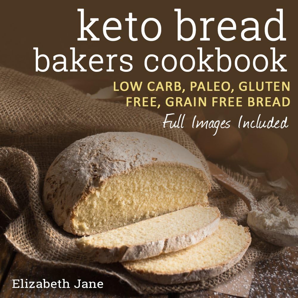 Keto Bread Bakers Cookbook - Low Carb, Paleo & Gluten Free: Bread, Bagels, Flat Breads, Muffins & More (Elizabeth Jane Cookbook)