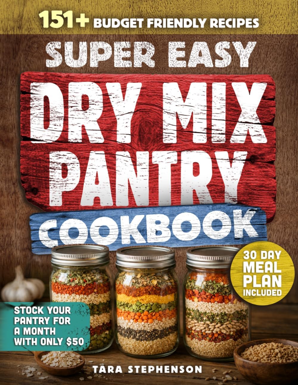 The Super Easy Dry Mix Pantry Cookbook: 151 Budget-Friendly Recipes to Stock Your Pantry for $50, Shop Just Once a Month and Cook with Clean Ingredients + 30-Day Meal Plan for Long-Term Storage