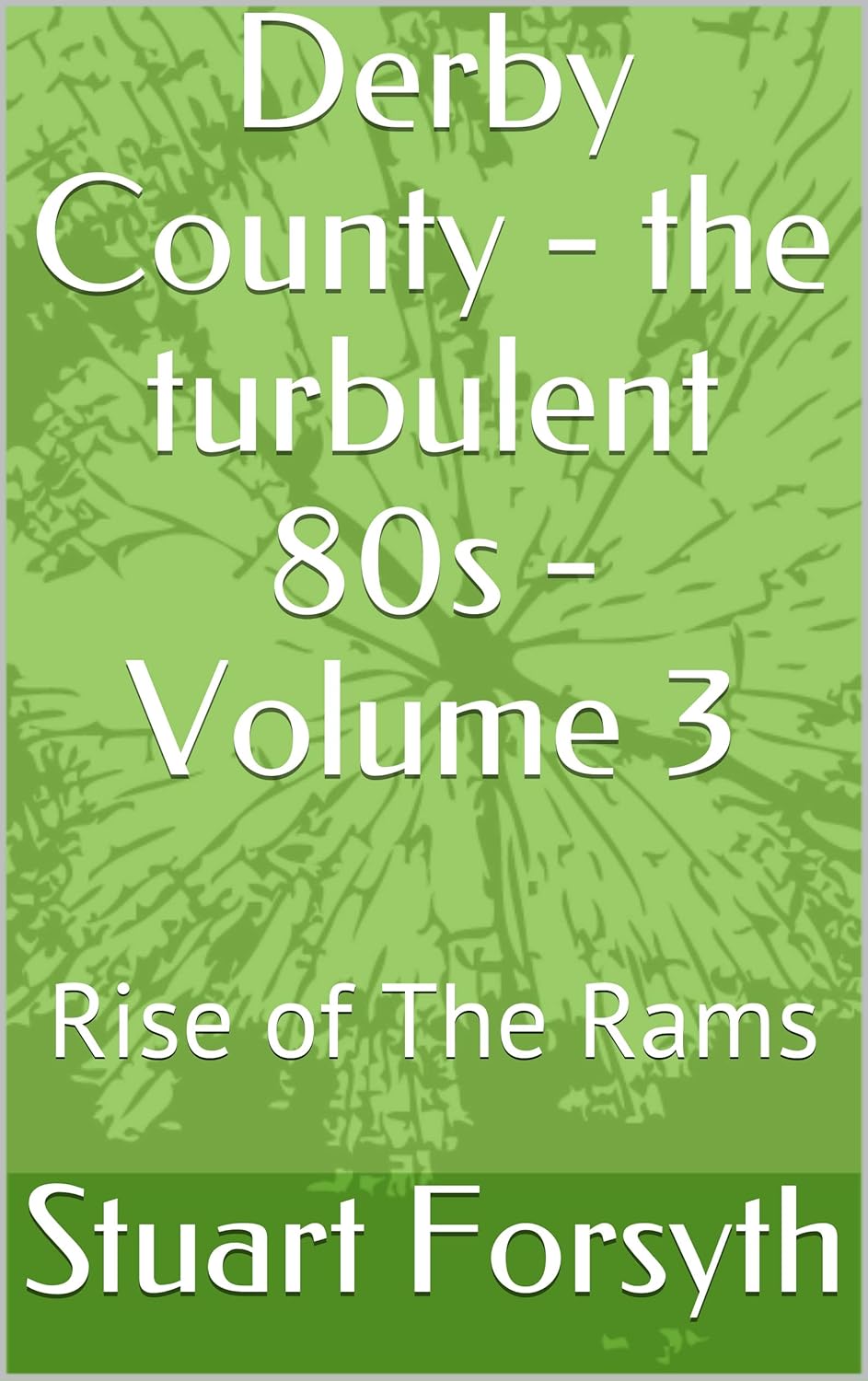 Derby County - the turbulent 80s - Volume 3: Rise of The Rams