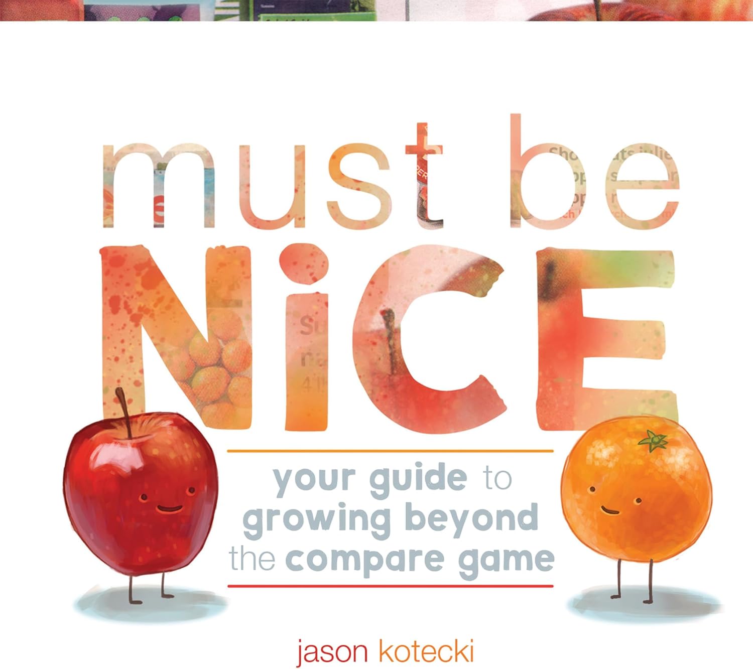 Must Be Nice: Your Guide to Growing Beyond the Compare Game