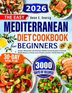 The Easy Mediterranean Diet Cookbook for Beginners: Simple, Wholesome and Effortless Mediterranean Recipes to Promote Weight Balance, Energy, and a Healthy Lifestyle | 30-Day Meal Plan