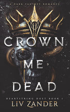 Crown Me Dead: A Dark Fantasy Romance (Heartstring Duet) by Liv Zander