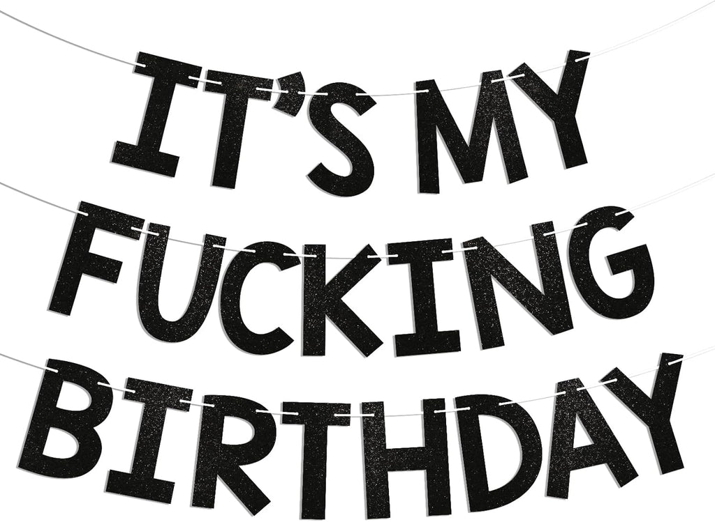 It's My Fucking Birthday Banner - Happy 16th 18th 20th 30th Birthday Bunting, Funny Adult Bday Decorations Black Glitter