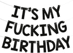 It's My Fucking Birthday Banner - Happy 16th 18th 20th 30th Birthday Bunting, Funny Adult Bday Decorations Black Glitter