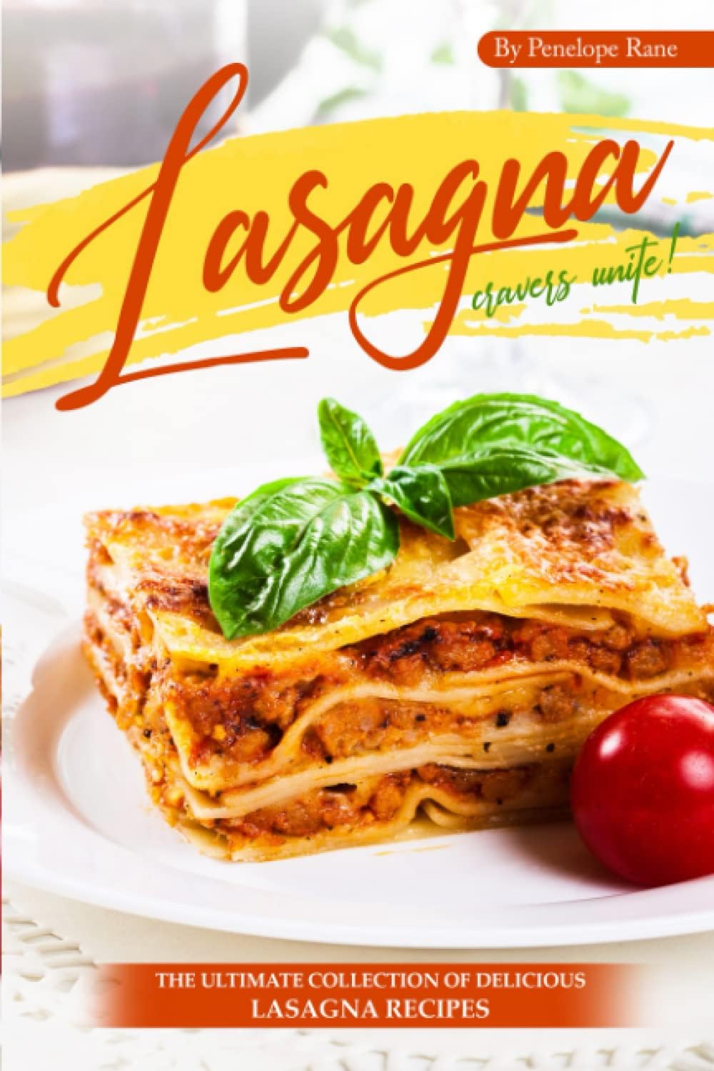 Lasagna Cravers Unite!: The Ultimate Collection of Delicious Lasagna Recipes
